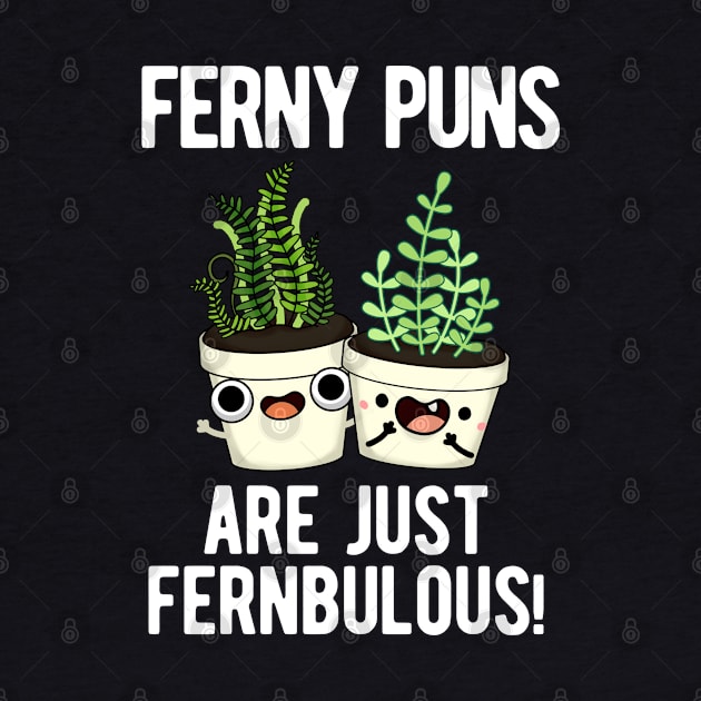 Ferny Puns Are Just Fernbulous Funny Plant Pun by punnybone